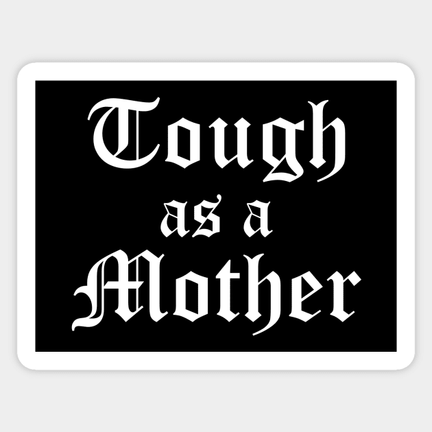 Tough as a mother Sticker by Kingrocker Clothing